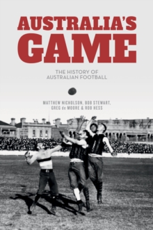 Australia's Game : The History of Australian Football