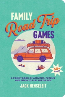 Family Road Trip Games : A Pocket Book of Activities, Puzzles and Trivia to Play on the Go!