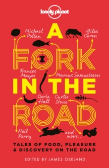 Lonely Planet A Fork In The Road : Tales of Food, Pleasure and Discovery On The Road