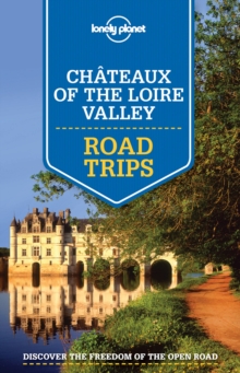 Lonely Planet Chateaux of the Loire Valley Road Trips, Paperback / softback Book Lonely Planet Chateaux of the Loire Valley Road Trips, Paperback / softback Book