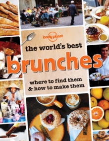 The World's Best Brunches : Where to Find Them and How to Make Them, Paperback / softback Book The World's Best Brunches : Where to Find Them and How to Make Them, Paperback / softback Book