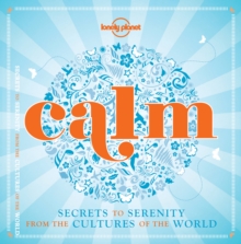 Calm (mini edition) : Secrets to Serenity from the Cultures of the World, Hardback Book Calm (mini edition) : Secrets to Serenity from the Cultures of the World, Hardback Book