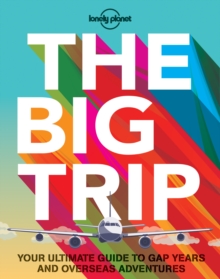 The Big Trip : Your Ultimate Guide to Gap Years and Overseas Adventures, Paperback Book The Big Trip : Your Ultimate Guide to Gap Years and Overseas Adventures, Paperback Book