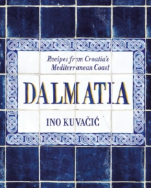 Dalmatia : Recipes from Croatia's Mediterranean Coast, Hardback Book Dalmatia : Recipes from Croatia's Mediterranean Coast, Hardback Book