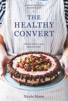 The Healthy Convert : Allergy-Friendly Sweet Treats, Hardback Book The Healthy Convert : Allergy-Friendly Sweet Treats, Hardback Book