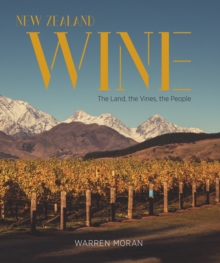 New Zealand Wine : The Land, the Vines, the People, Hardback Book New Zealand Wine : The Land, the Vines, the People, Hardback Book
