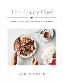 The Beauty Chef : Delicious Food for Radiant Skin, Gut Health and Wellbeing, Hardback Book The Beauty Chef : Delicious Food for Radiant Skin, Gut Health and Wellbeing, Hardback Book