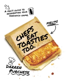 Chefs Eat Toasties Too : A pro's guide to reinventing your sandwich game, Hardback Book Chefs Eat Toasties Too : A pro's guide to reinventing your sandwich game, Hardback Book