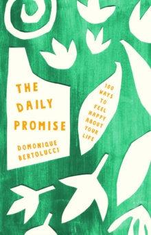 The Daily Promise : 100 Ways to Feel Happy About Your Life, Hardback Book The Daily Promise : 100 Ways to Feel Happy About Your Life, Hardback Book