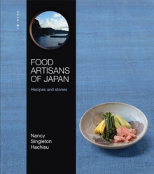 Food Artisans of Japan : Recipes and stories, Hardback Book Food Artisans of Japan : Recipes and stories, Hardback Book
