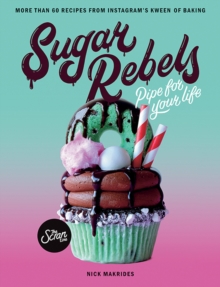 Sugar Rebels : Pipe For Your Life - More than 60 Recipes from Instagram's Kween of Baking, Paperback / softback Book Sugar Rebels : Pipe For Your Life - More than 60 Recipes from Instagram's Kween of Baking, Paperback / softback Book