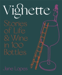 Vignette : Stories of Life and Wine in 100 Bottles