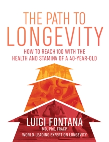 The Path to Longevity : How to reach 100 with the health and stamina of a 40-year-old