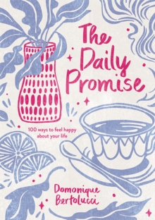 The Daily Promise : 100 Ways to Feel Happy About Your Life