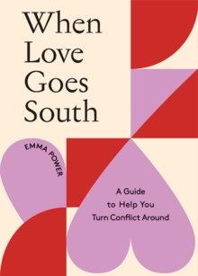 When Love Goes South : A Guide to Help You Turn Conflict Around