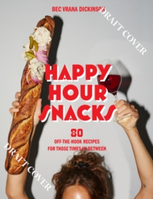 Happy Hour Snacks : Silly-good food for those times in-between