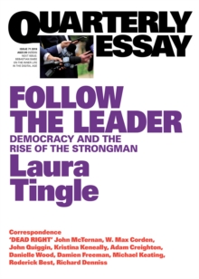 Quarterly Essay 71 Follow the Leader : Democracy and the Rise of the Strongman