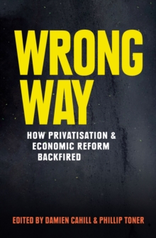 Wrong Way : How Privatisation and Economic Reform Backfired