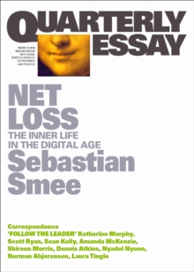 Quarterly Essay 72 Net Loss : The Inner Life in the Digital Age