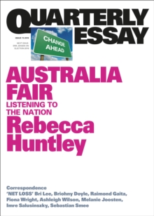 Quarterly Essay 73 Australia Fair : Listening to the Nation