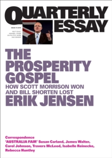 Quarterly Essay 74 The Prosperity Gospel : How Scott Morrison Won and Bill Shorten Lost