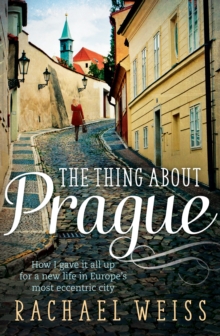 The Thing About Prague... : How I Gave It All Up For a New Life in Europe's Most Eccentric City, Paperback Book The Thing About Prague... : How I Gave It All Up For a New Life in Europe's Most Eccentric City, Paperback Book