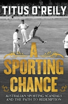 A Sporting Chance : Australian Sporting Scandals And The Path To Redemption