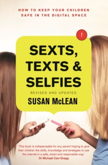 Sexts, Texts And Selfies: How To Keep Your Children Safe In The Digital Space