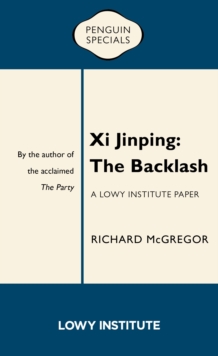 Xi Jinping: A Lowy Institute Paper: Penguin Special : The Backlash