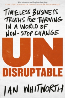 Undisruptable : Timeless business truths for thriving in a world of non-stop change