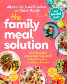 The Family Meal Solution : A flexible and achievable approach to feeding your family each week, from One Handed Cooks