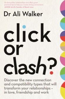 Click or Clash? : Discover the new connection and compatibility types that will transform your relationships - in love, friendship and work