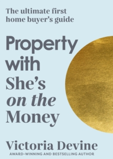 Property with She's on the Money : The ultimate first home buyer's guide: from the creator of the #1 finance podcast