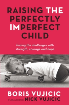 Raising the Perfectly Imperfect Child : Facing the Challenges with Strength, Courage and Hope, Paperback / softback Book Raising the Perfectly Imperfect Child : Facing the Challenges with Strength, Courage and Hope, Paperback / softback Book