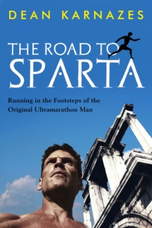 The Road to Sparta : Running in the Footsteps of the Original Ultramarathon Man, Paperback / softback Book The Road to Sparta : Running in the Footsteps of the Original Ultramarathon Man, Paperback / softback Book