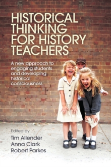 Historical Thinking for History Teachers : A new approach to engaging students and developing historical consciousness