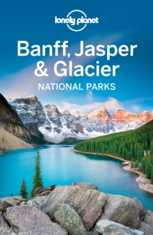 Lonely Planet Banff, Jasper and Glacier National Parks