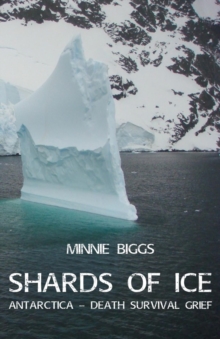 Shards of Ice : Antarctica - Death Survival Grief