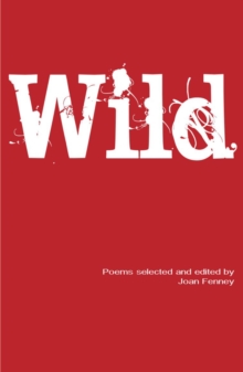 Wild : Poems selected and edited by Joan Fenney