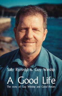 A Good Life : The Story of Guy Winship and Good Return