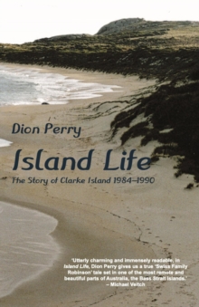 Island Life : The Story of Clarke Island 1984-1990