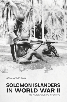 Solomon Islanders in World War II : An Indigenous Perspective