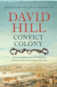 Convict Colony : The remarkable story of the fledgling settlement that survived against the odds, Paperback / softback Book Convict Colony : The remarkable story of the fledgling settlement that survived against the odds, Paperback / softback Book
