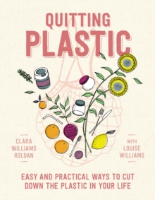 Quitting Plastic : Easy and practical ways to cut down the plastic in your life, Paperback / softback Book Quitting Plastic : Easy and practical ways to cut down the plastic in your life, Paperback / softback Book