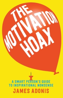 The Motivation Hoax: A Smart Person's Guide to Inspirational Nonsense, Paperback Book The Motivation Hoax: A Smart Person's Guide to Inspirational Nonsense, Paperback Book