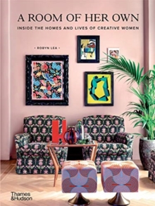 A Room of Her Own : Inside the Homes and Lives of Creative Women