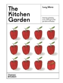 The Kitchen Garden : Sowing, growing and cooking for the garden enthusiast