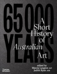 65,000 Years: A Short History Of Australian Art