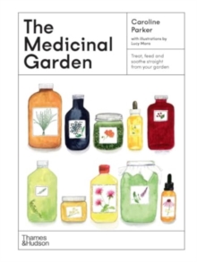 The Medicinal Garden : Treat, feed and soothe straight from your garden