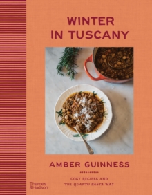 Thames and Hudson (Australia) Pty Ltd Winter In Tuscany , Amber Guinness Brings The Heart Of Tuscanys Cosy Autumnal And Wintry Flavours To Your Kitchen